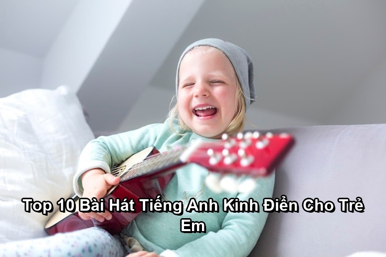 Ảnh minh họa: Top 10 Bài Hát Tiếng Anh Kinh Điển Cho Trẻ Em