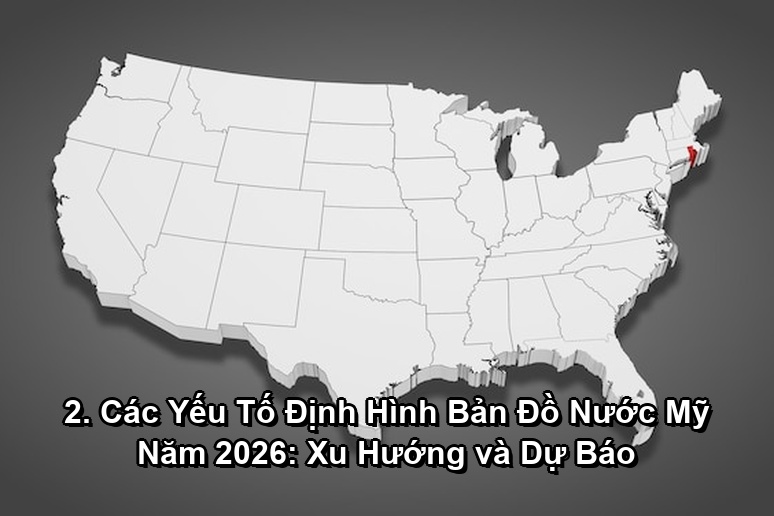 Ảnh minh họa: 2. Các Yếu Tố Định Hình Bản Đồ Nước Mỹ Năm 2026: Xu Hướng và Dự Báo