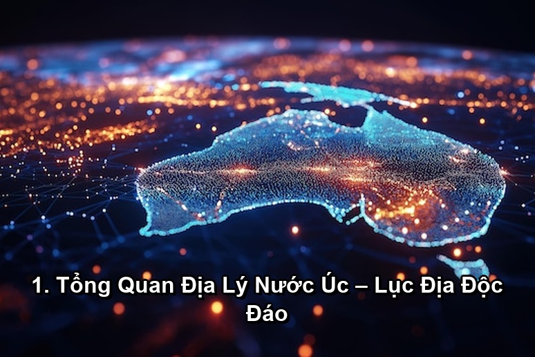Ảnh minh họa: 1. Tổng Quan Địa Lý Nước Úc – Lục Địa Độc Đáo