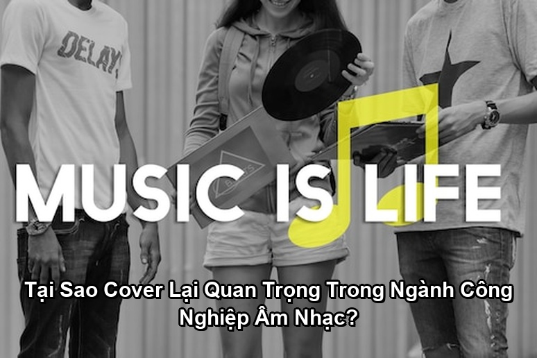 Ảnh minh họa: Tại Sao Cover Lại Quan Trọng Trong Ngành Công Nghiệp Âm Nhạc?