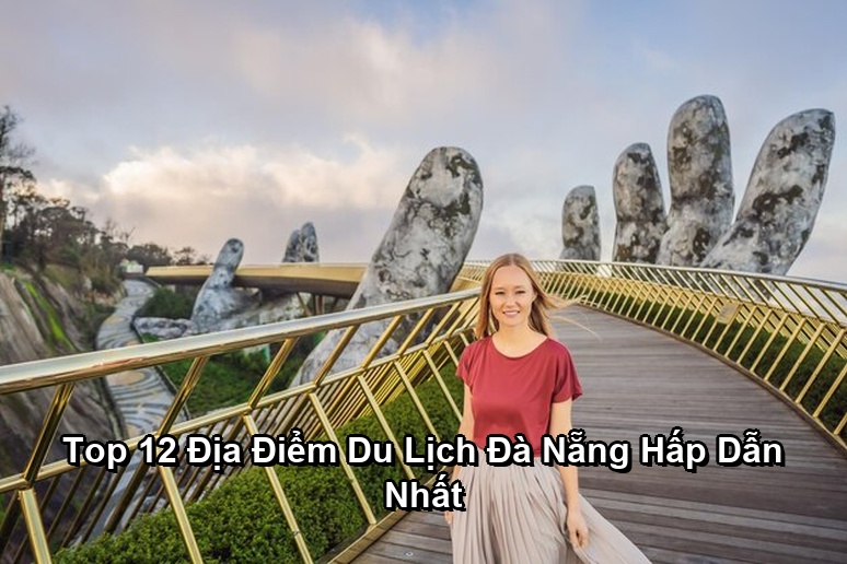 Ảnh minh họa: Top 12 Địa Điểm Du Lịch Đà Nẵng Hấp Dẫn Nhất