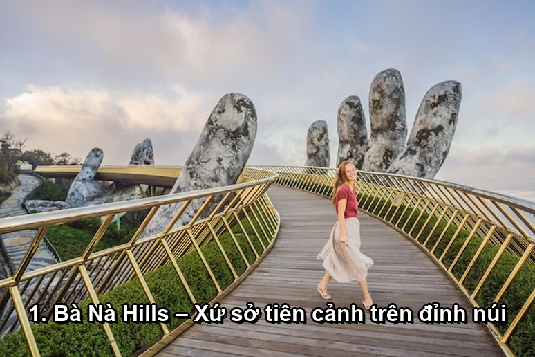 Ảnh minh họa: 1. Bà Nà Hills – Xứ sở tiên cảnh trên đỉnh núi