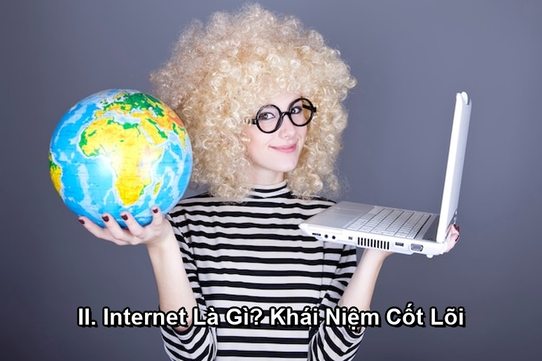 Ảnh minh họa: II. Internet Là Gì? Khái Niệm Cốt Lõi