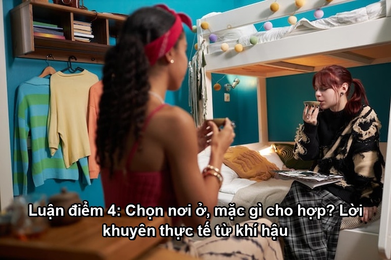 Ảnh minh họa: Luận điểm 4: Chọn nơi ở, mặc gì cho hợp? Lời khuyên thực tế từ khí hậu
