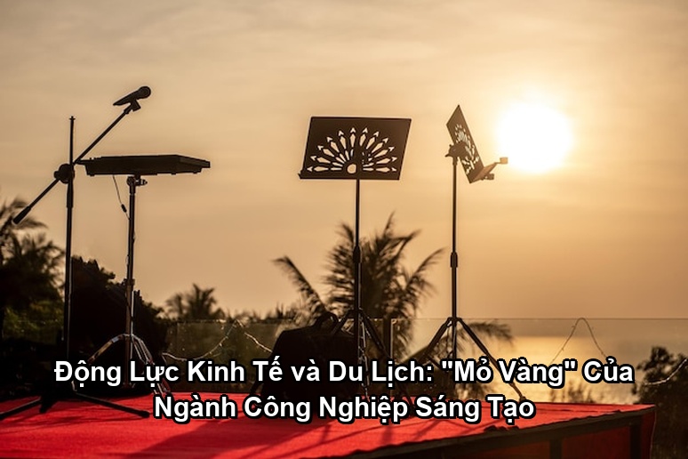 Ảnh minh họa: Động Lực Kinh Tế và Du Lịch: "Mỏ Vàng" Của Ngành Công Nghiệp Sáng Tạo