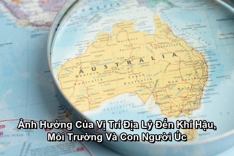 Ảnh minh họa: Ảnh Hưởng Của Vị Trí Địa Lý Đến Khí Hậu, Môi Trường Và Con Người Úc