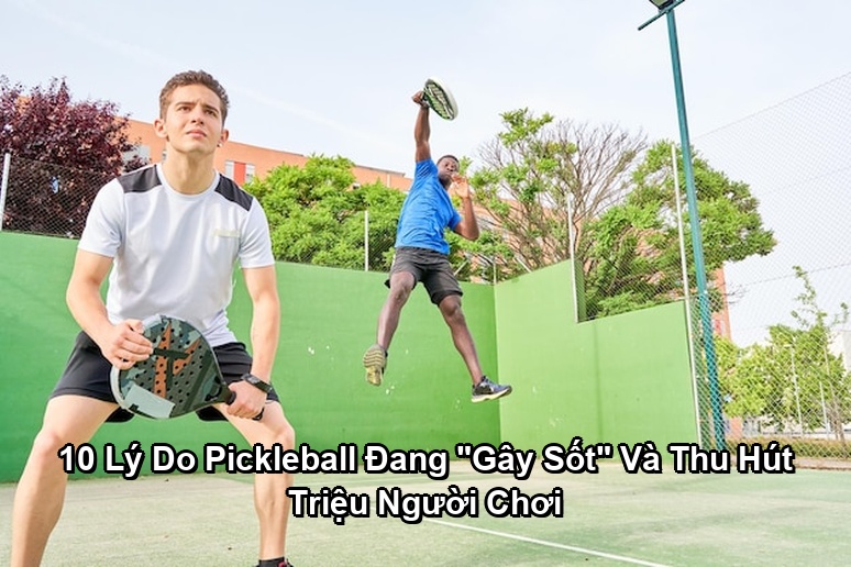 Ảnh minh họa: 10 Lý Do Pickleball Đang "Gây Sốt" Và Thu Hút Triệu Người Chơi