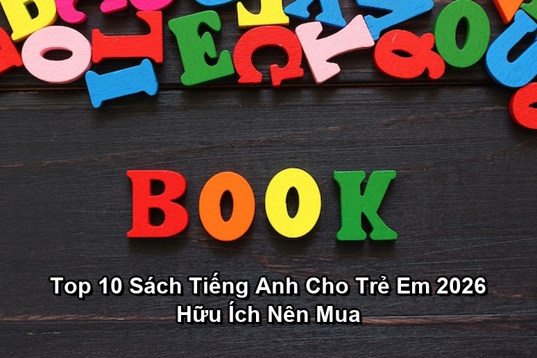 Ảnh minh họa: Top 10 Sách Tiếng Anh Cho Trẻ Em 2026 Hữu Ích Nên Mua