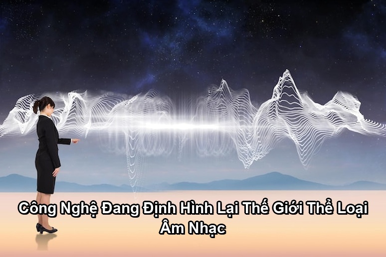 Ảnh minh họa: Công Nghệ Đang Định Hình Lại Thế Giới Thể Loại Âm Nhạc