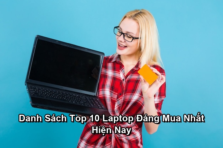 Ảnh minh họa: Danh Sách Top 10 Laptop Đáng Mua Nhất Hiện Nay